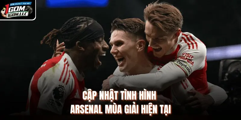 Cập nhật tình hình Arsenal mùa giải hiện tại 