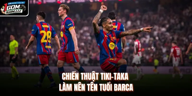 Chiến thuật tiki-taka làm nên tên tuổi Barca