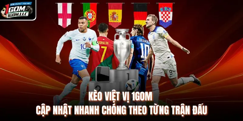 Kèo Việt Vị 1GOM - Cập Nhật Nhanh Chóng Theo Từng Trận Đấu