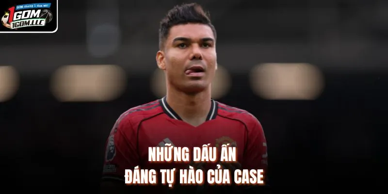 Những dấu ấn đáng tự hào của Case