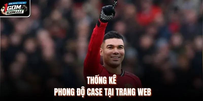 Thống kê phong độ Case tại trang web