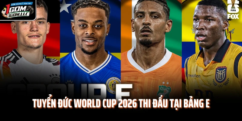 Tuyển Đức World Cup 2026 thi đấu tại bảng E